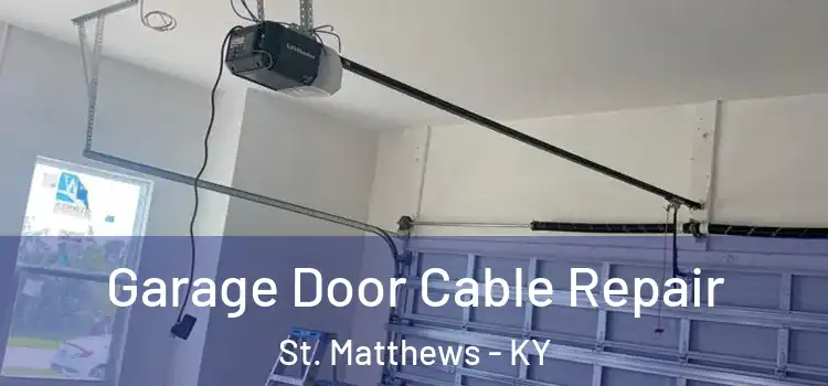  Garage Door Cable Repair St. Matthews - KY