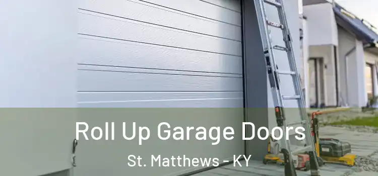  Roll Up Garage Doors St. Matthews - KY