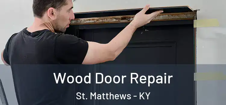 Wood Door Repair St. Matthews - KY